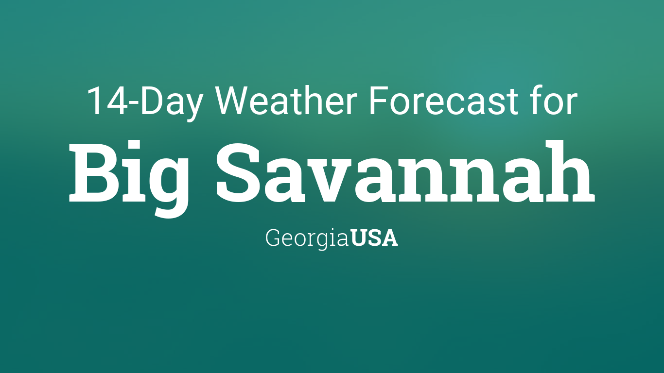 Big Savannah, USA 14 day weather forecast